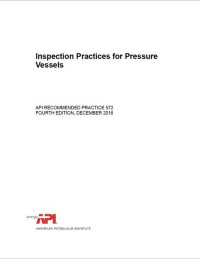 Inspection Practices for Pressure Vessels (API Practice 572 fourth Edition)