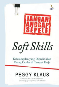 Jangan Anggap Sepele Soft Skills : Keterampilan yang dipraktikan orang cerdas di tempat kerja